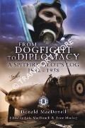 From Dogfight to Diplomacy - A Spitfie Pilot's Log 1932 - 1958 by MacDONELL, Donald